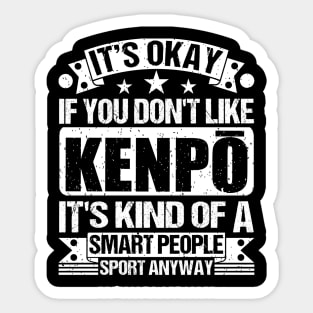 Kenpō Lover It's Okay If You Don't Like Kenpō It's Kind Of A Smart People Sports Anyway Sticker